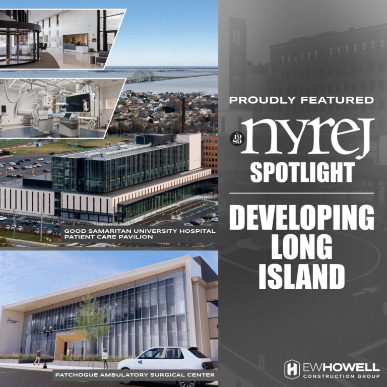 A promotional graphic features EW Howell Construction Group projects: Good Samaritan University Hospital Patient Care Pavilion, Patchogue Ambulatory Surgical Center, and announces their feature in the NYREJ Spotlight, "Developing Long Island.